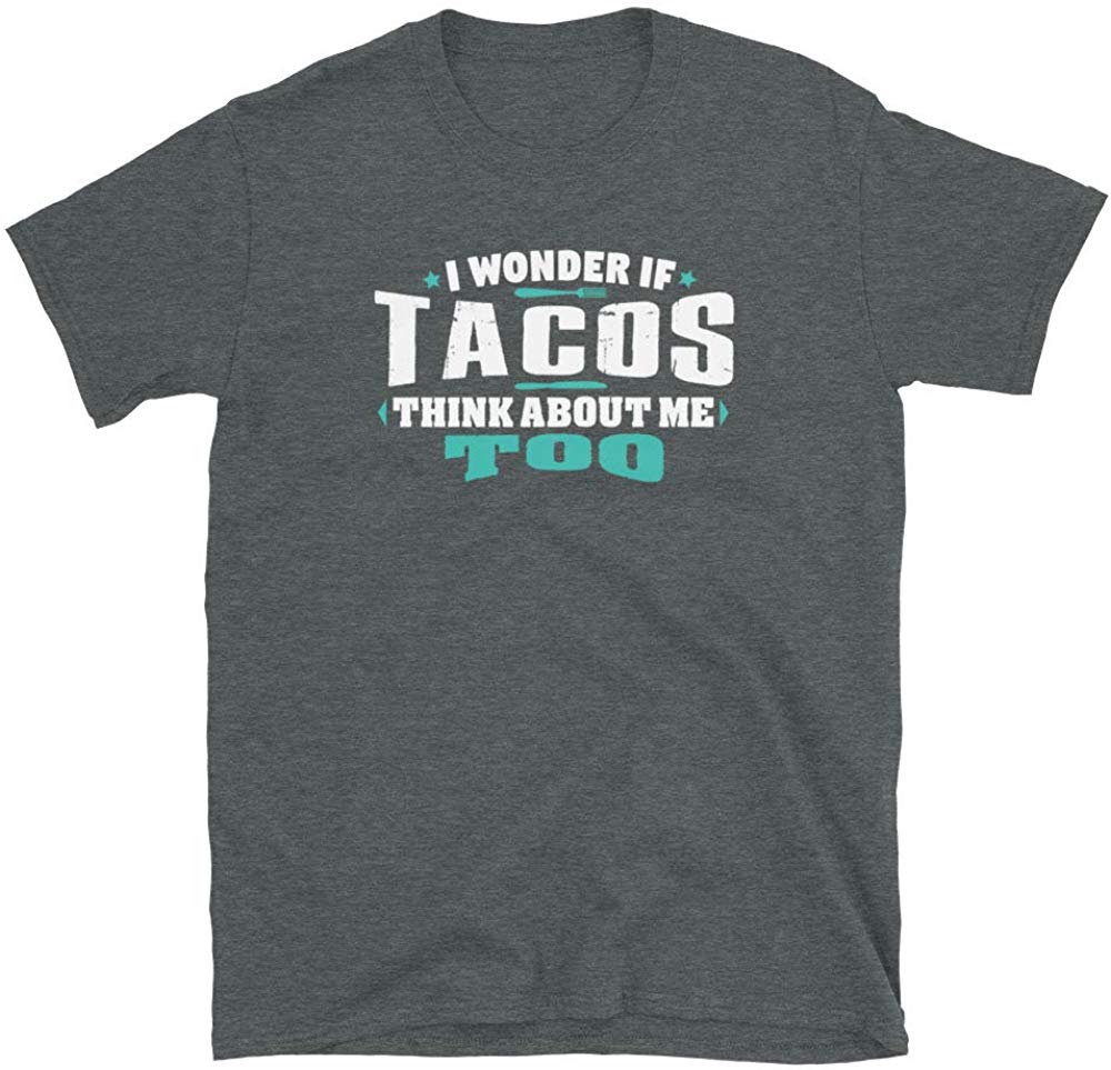 I Wonder If Tacos Think About Me Too Food Lover Dark Heather T-Shirt