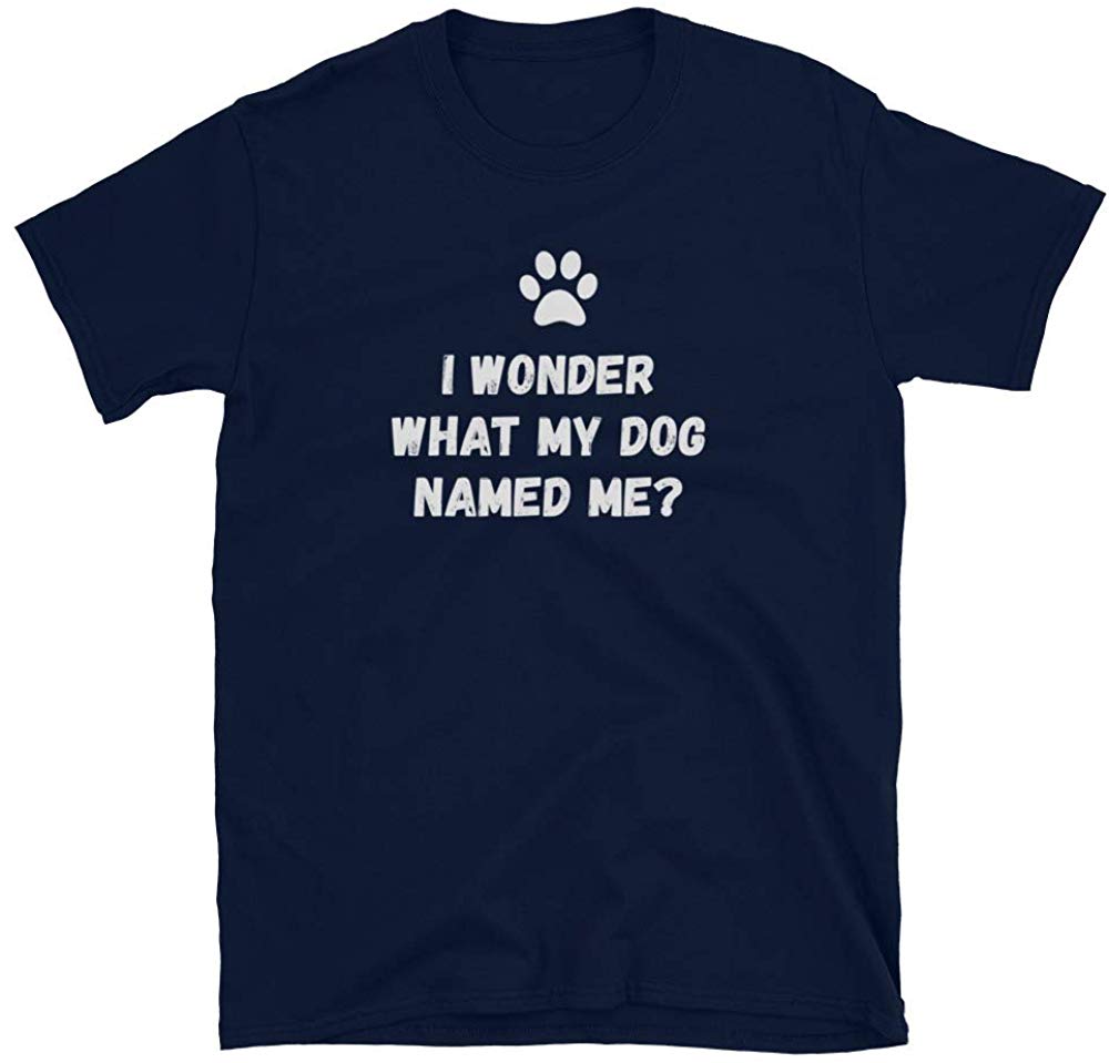 I Wonder What My Dog Named me Funny Dog Owner Dog Lover Gift Idea Navy T-Shirt