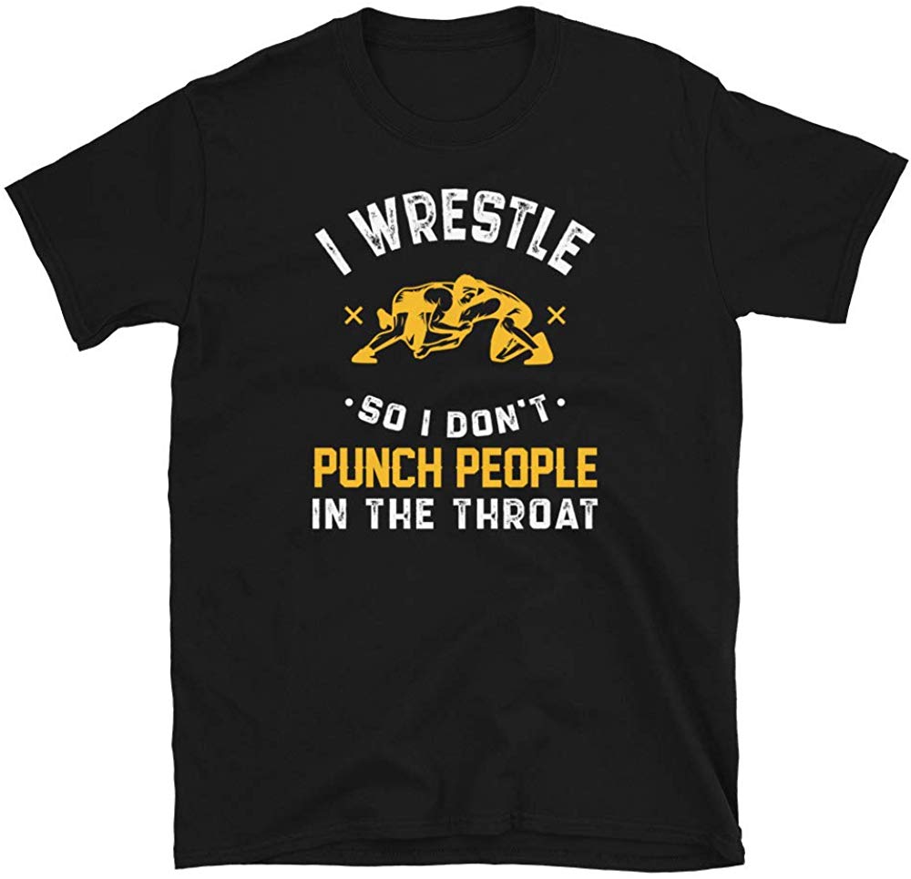 I Wrestle So I Don't Punch People in The Throat Black T-Shirt