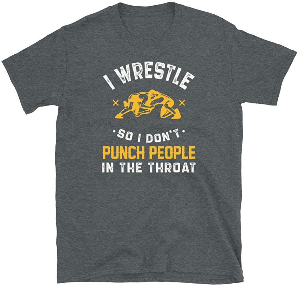 I Wrestle So I Don't Punch People in The Throat Dark Heather T-Shirt