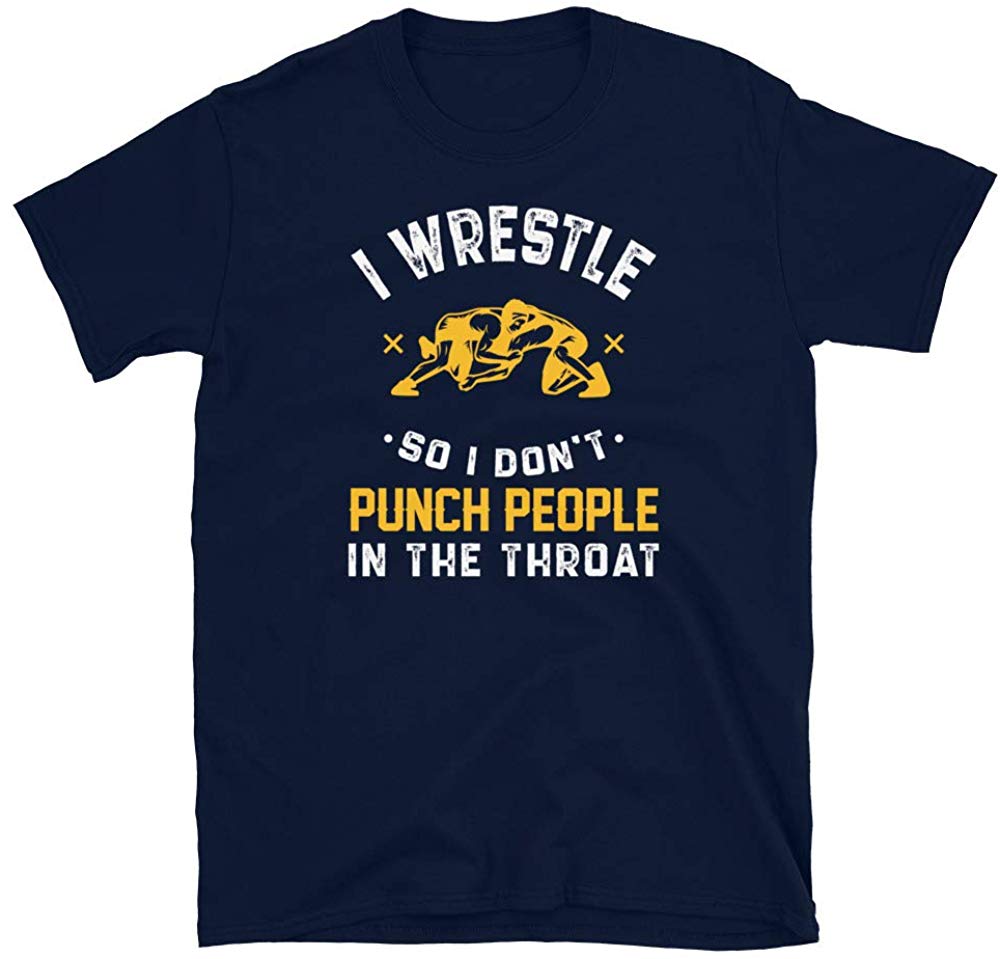 I Wrestle So I Don't Punch People in The Throat Navy T-Shirt