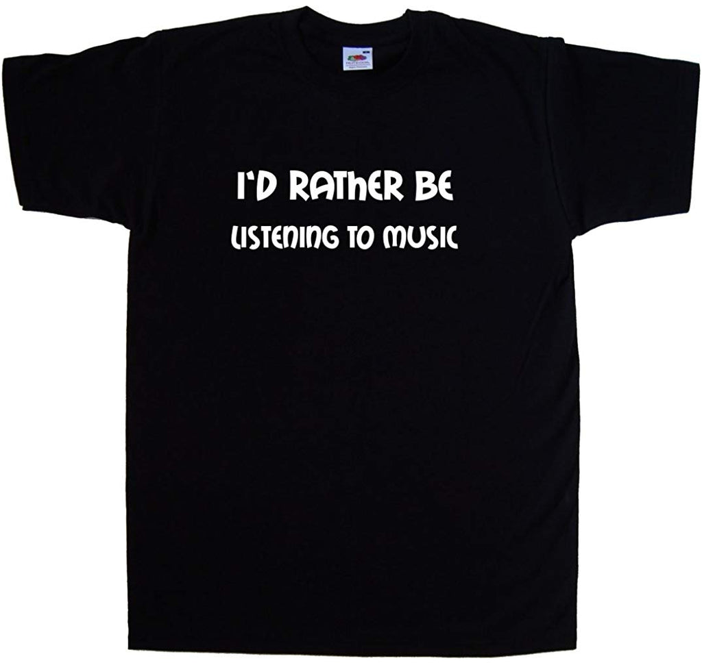 I'd Rather Be Listening to Music black T-Shirt