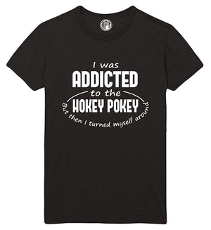 I was Addicted to The Hokey Pokey But I Turned Myself Around Printed Black T-Shirt