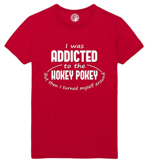 I was Addicted to The Hokey Pokey But I Turned Myself Around Printed Red T-Shirt