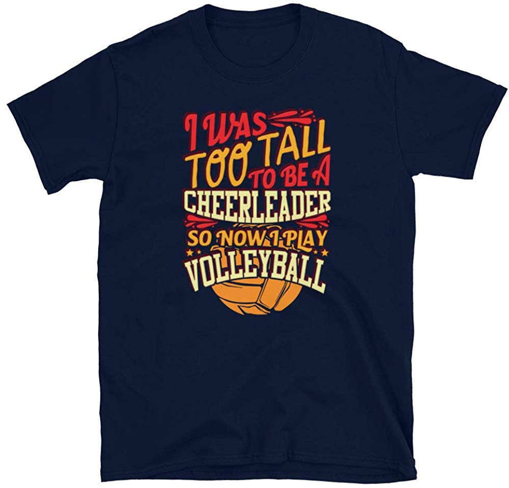 I was Too Tall to Be A Cheerleader I Play Volleyball Navy T-Shirt