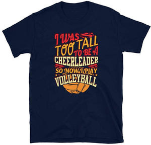 I was Too Tall to Be A Cheerleader I Play Volleyball Navy T-Shirt