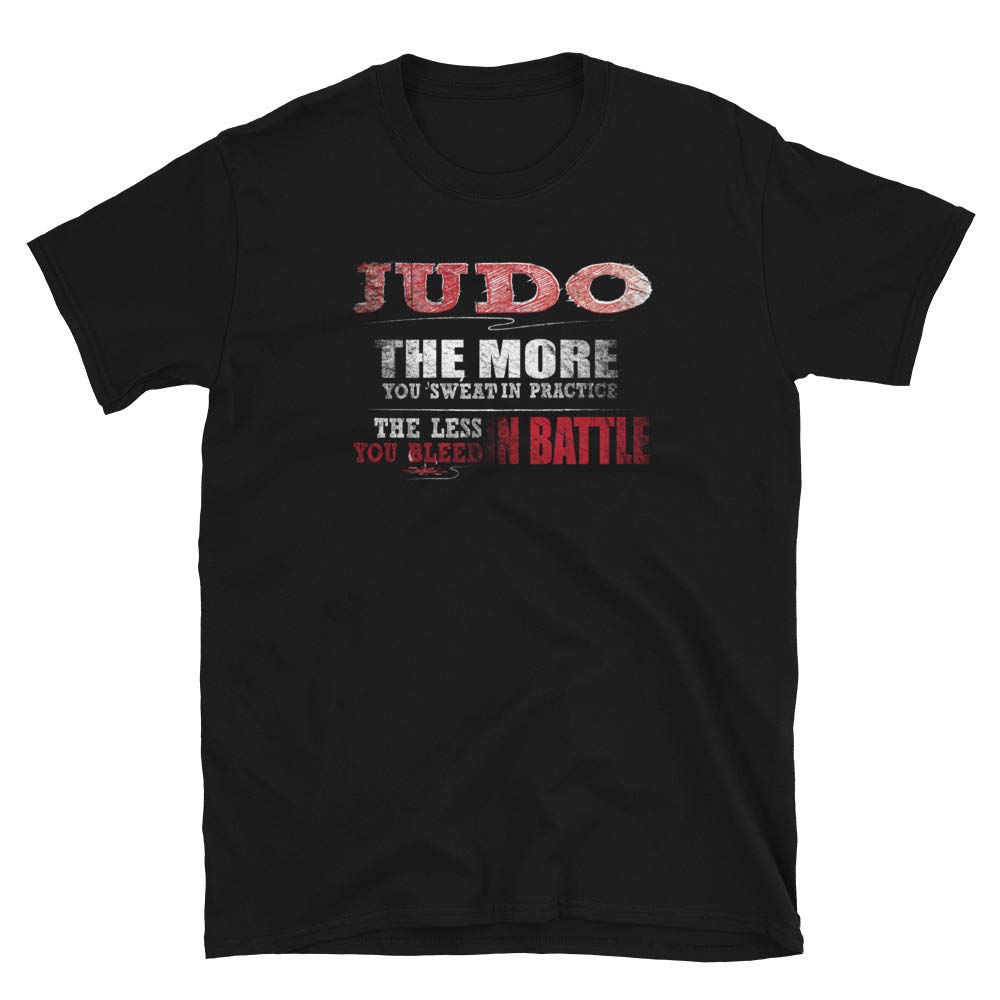 Judo More You Sweat in Practice Less Bleed Battle Black T-Shirt