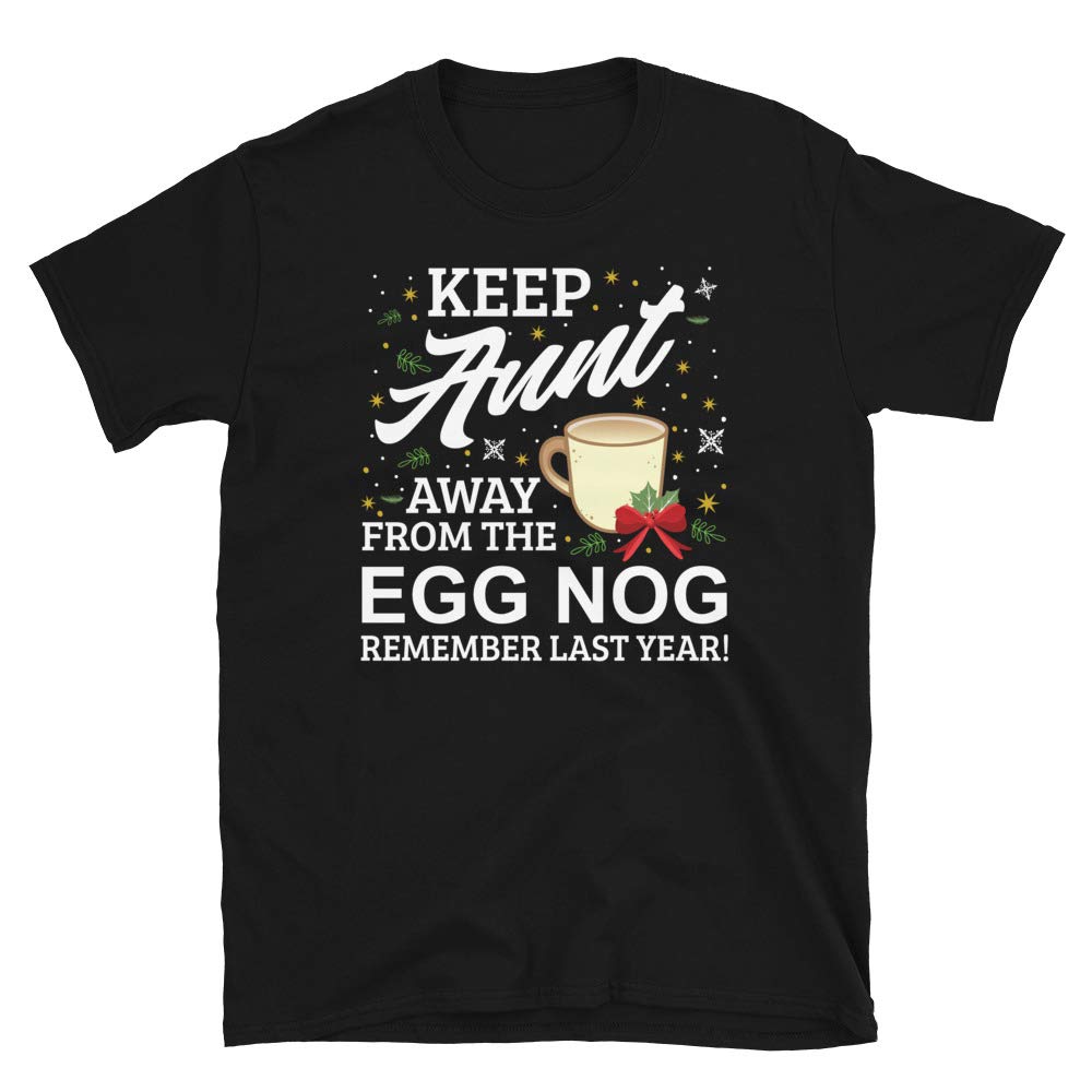 Keep Aunt Away from The Egg Nog Remember Last Year Black T-Shirt