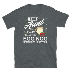 Keep Aunt Away from The Egg Nog Remember Last Year Dark Heather T-Shirt