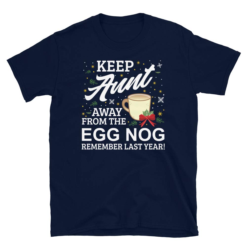 Keep Aunt Away from The Egg Nog Remember Last Year Navy T-Shirt