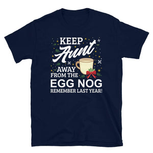 Keep Aunt Away from The Egg Nog Remember Last Year Navy T-Shirt