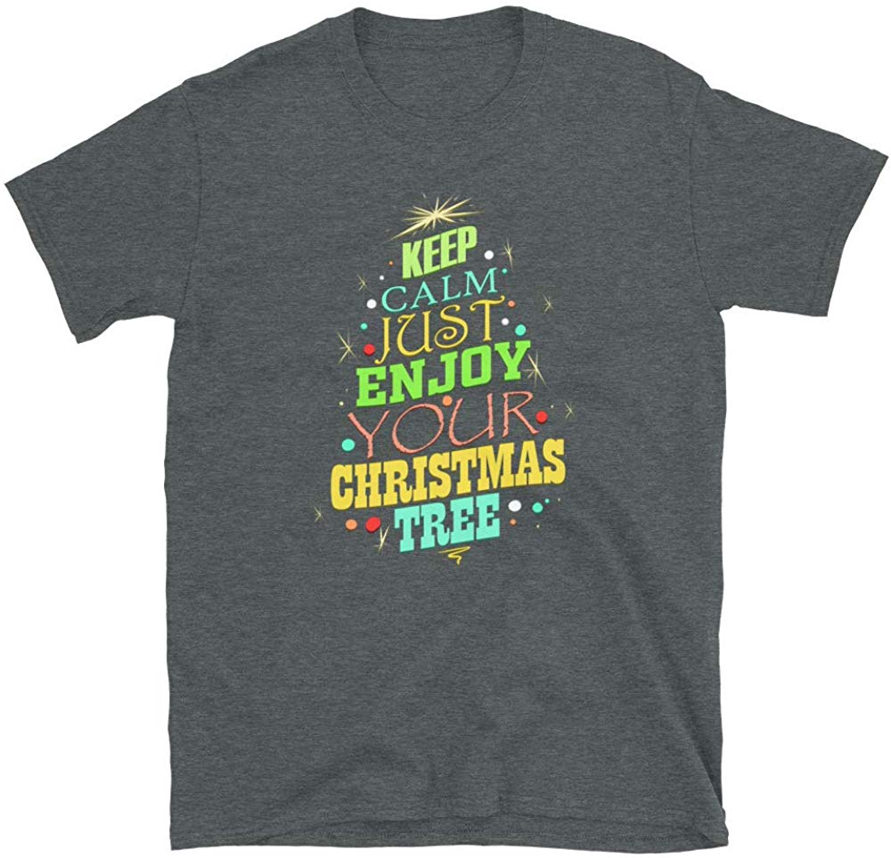 Keep Calm Just Enjoy Your Christmas Tree Dark Heather T-Shirt