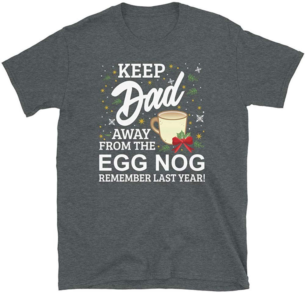 Keep Dad Away from The Egg Nog Remember Last Year Dark Heather T-Shirt