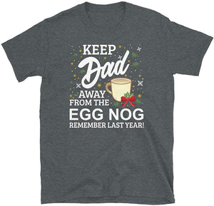 Keep Dad Away from The Egg Nog Remember Last Year Dark Heather T-Shirt
