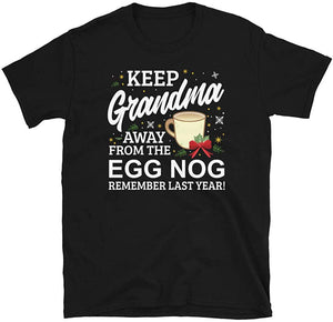 Keep Grandma Away from The Egg Nog Remember Last Year Black T-Shirt