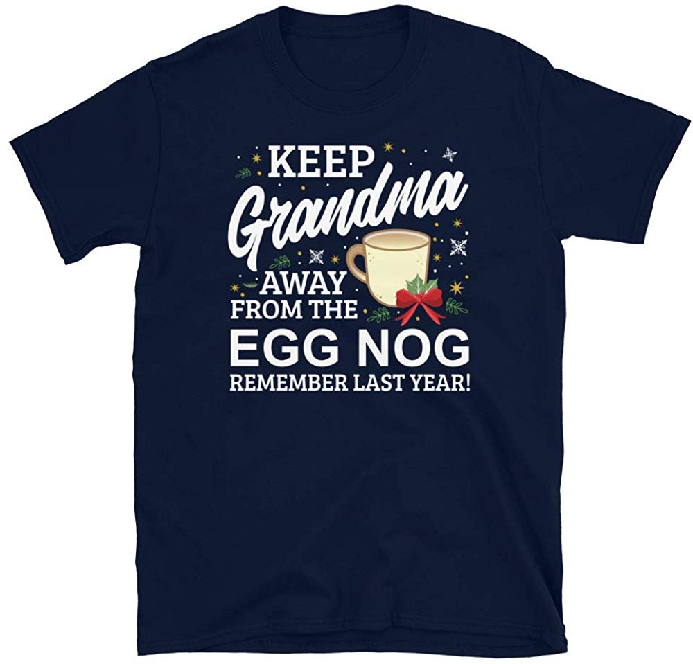 Keep Grandma Away from The Egg Nog Remember Last Year Navy T-Shirt