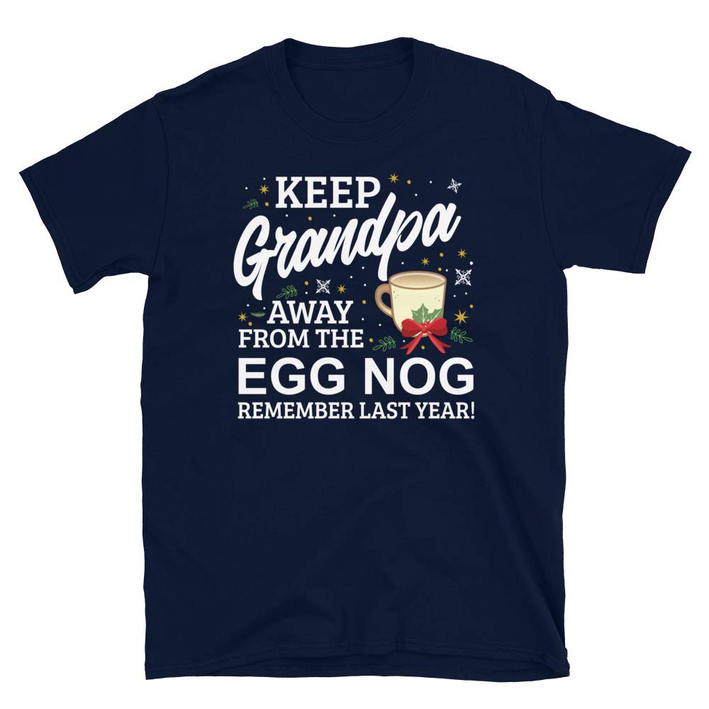 Keep Grandpa Away from The Egg Nog Remember Last Year Navy T-Shirt