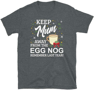 Keep Mum Away from The Egg Nog Remember Last Year Dark Heather T-Shirt
