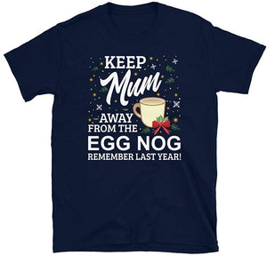 Keep Mum Away from The Egg Nog Remember Last Year Navy T-Shirt