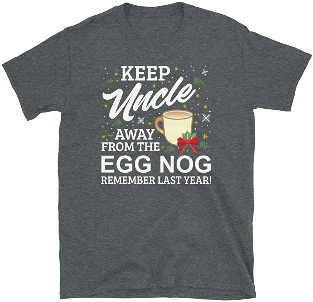 Keep Uncle Away from The Egg Nog Remember Last Year Dark Heather T-Shirt
