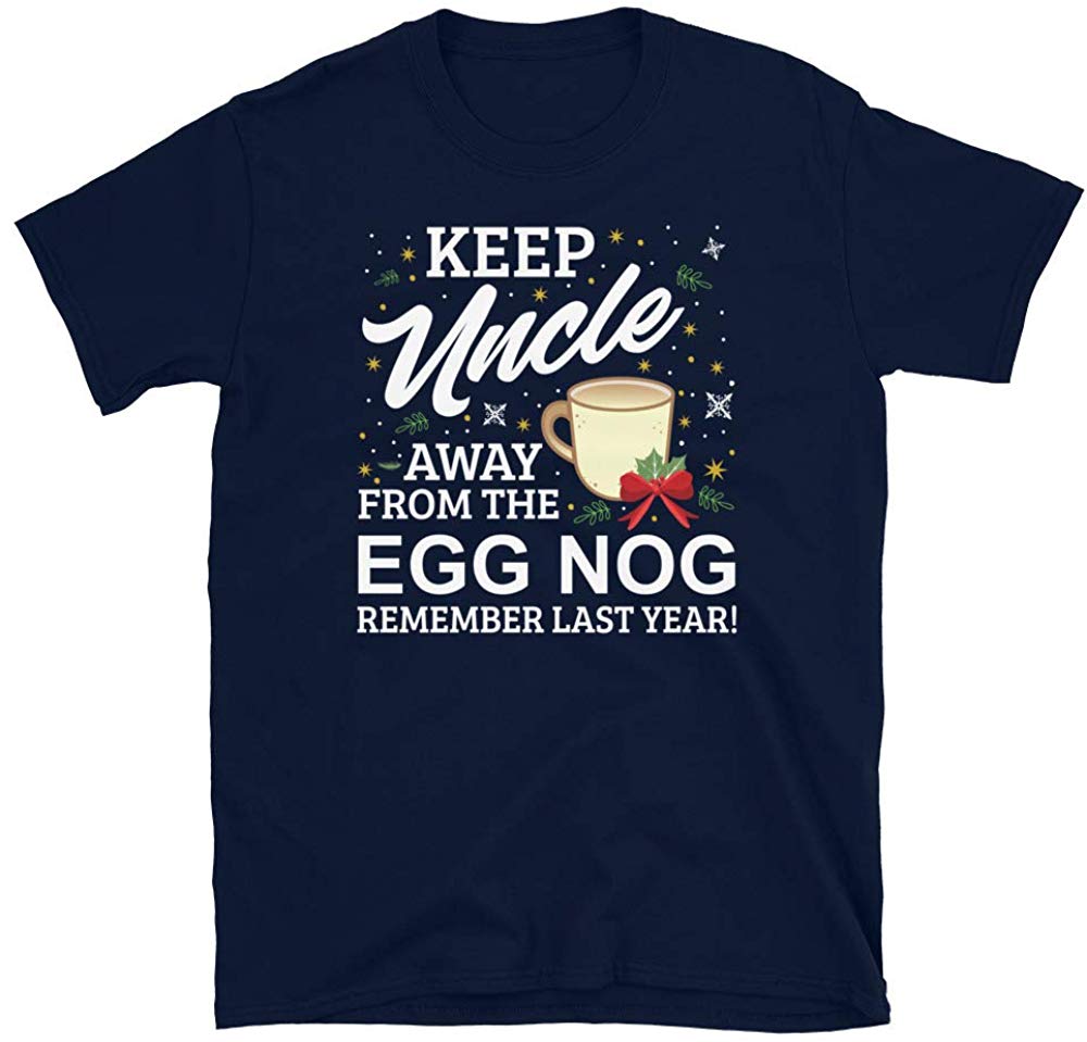Keep Uncle Away from The Egg Nog Remember Last Year Navy T-Shirt