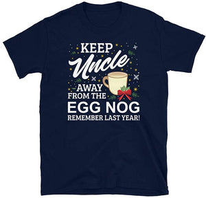 Keep Uncle Away from The Egg Nog Remember Last Year Navy T-Shirt