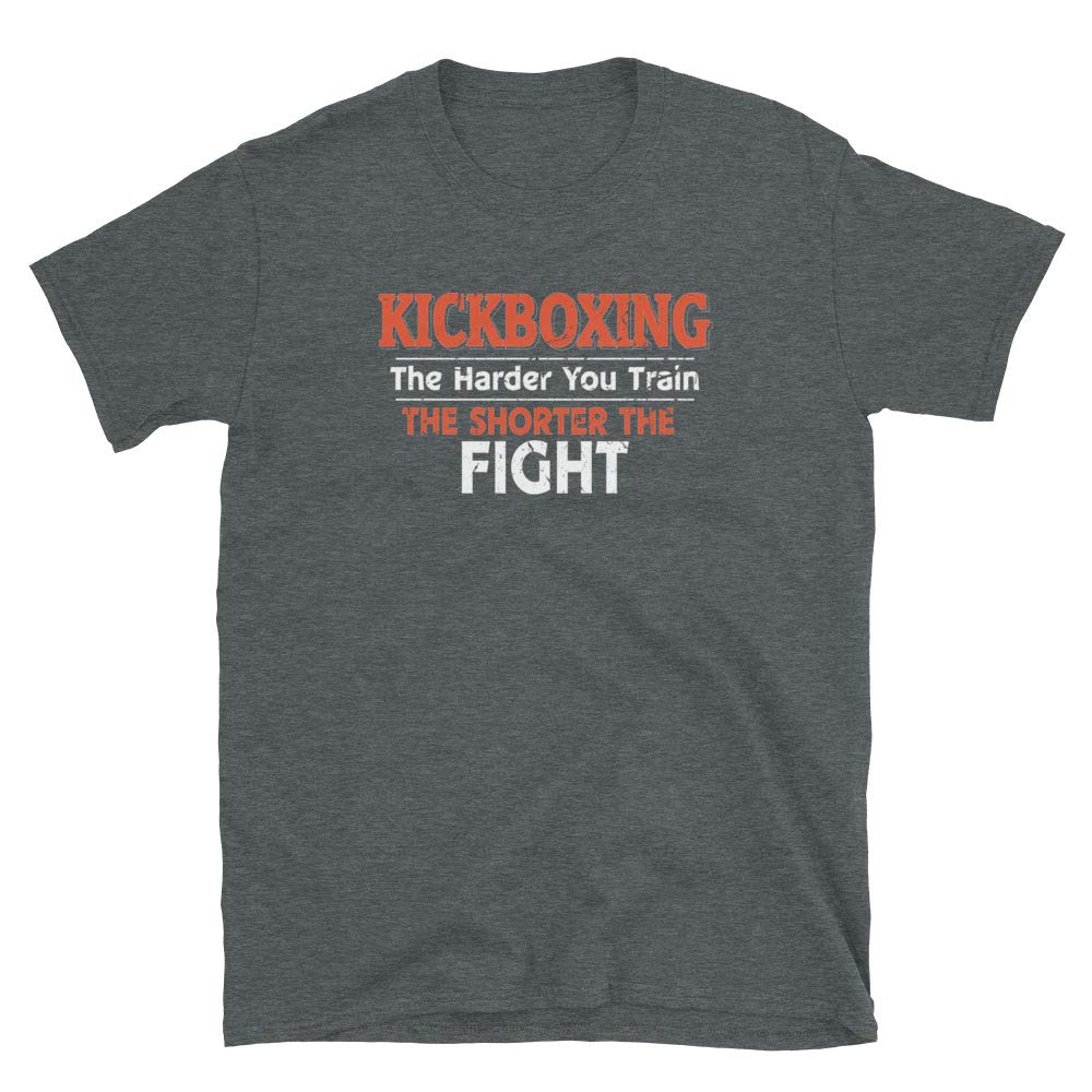 Kickboxing Harder You Train The Shorter The Fight Dark Heather T-Shirt
