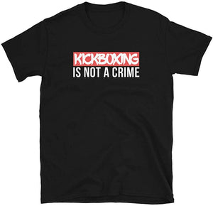 Kickboxing is not a Crime Martial Arts Black T-Shirt