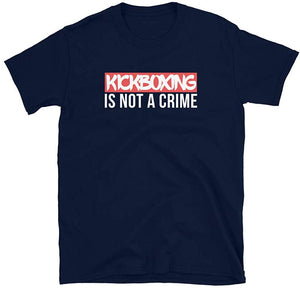 Kickboxing is not a Crime Martial Arts Navy T-Shirt