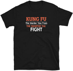 Kung Fu The Harder You Train The Shorter The Fight Black T-Shirt