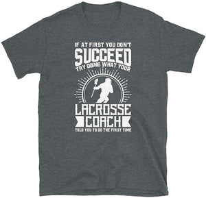 Lacrosse Coach Try Doing What Your Lacrosse Coach Told You to Do Dark Heather T-Shirt