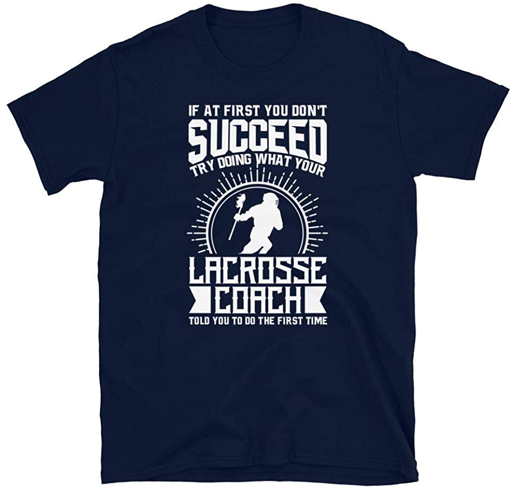 Lacrosse Coach Try Doing What Your Lacrosse Coach Told You to Do Navy T-Shirt