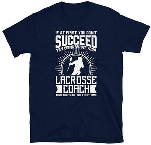 Lacrosse Coach Try Doing What Your Lacrosse Coach Told You to Do Navy T-Shirt