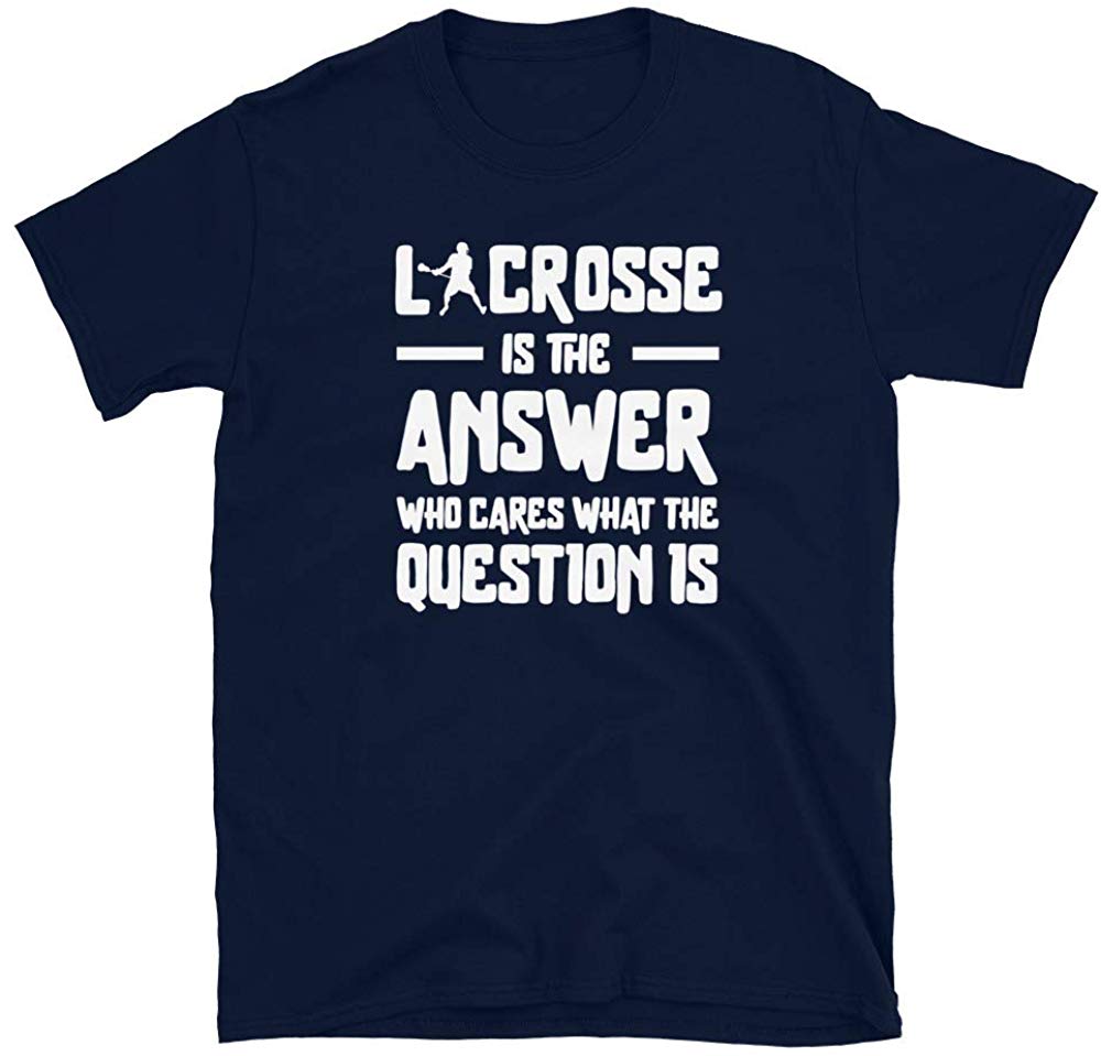 Lacrosse is The Answer Who Cares What The question is Navy T-Shirt