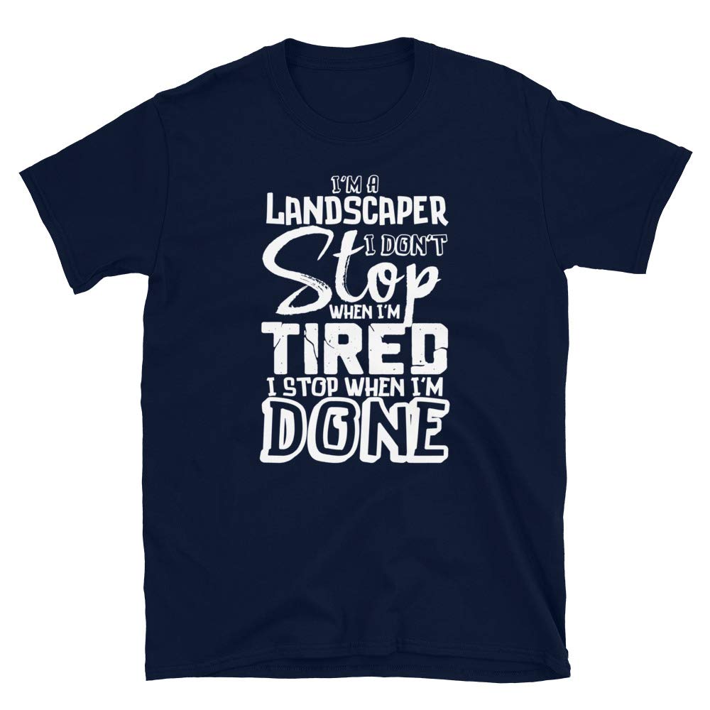 Landscaper Funny Gift Don't Stop When Ti Stop When Done!T-Shirt Navy T-Shirt