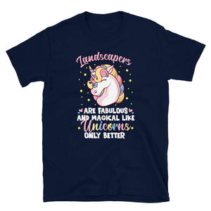 Landscapers are Fabulous and Magical Like Unicorns Only Better Navy T-Shirt
