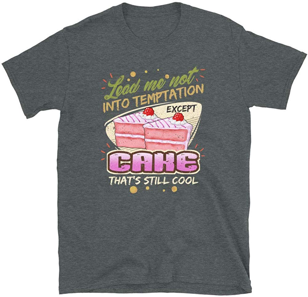 Lead Me Not Into Temptation Except Cake That's Still Cool Dark Heather T-Shirt