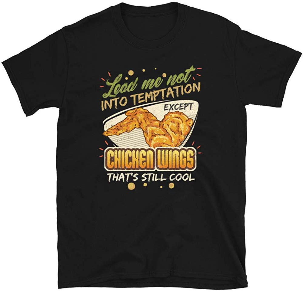 Lead Me Not Into Temptation Except Chicken Wings That's Still Cool Black T-Shirt