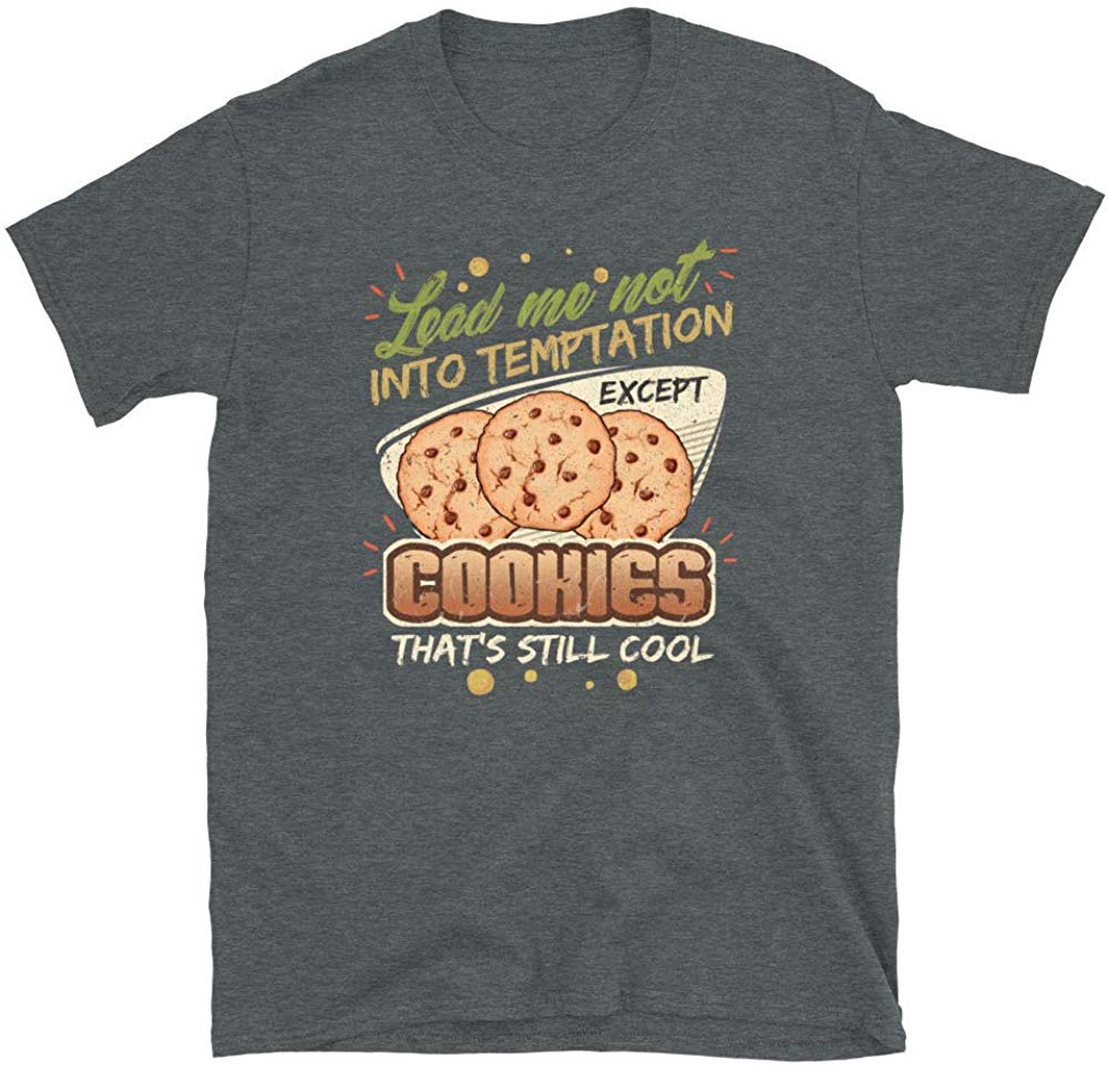 Lead Me Not Into Temptation Except Cookies That's Still Cool Dark Heather T-Shirt