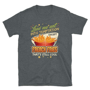 Lead Me Not Into Temptation Except French Fries That's Still Cool Dark Heather T-Shirt