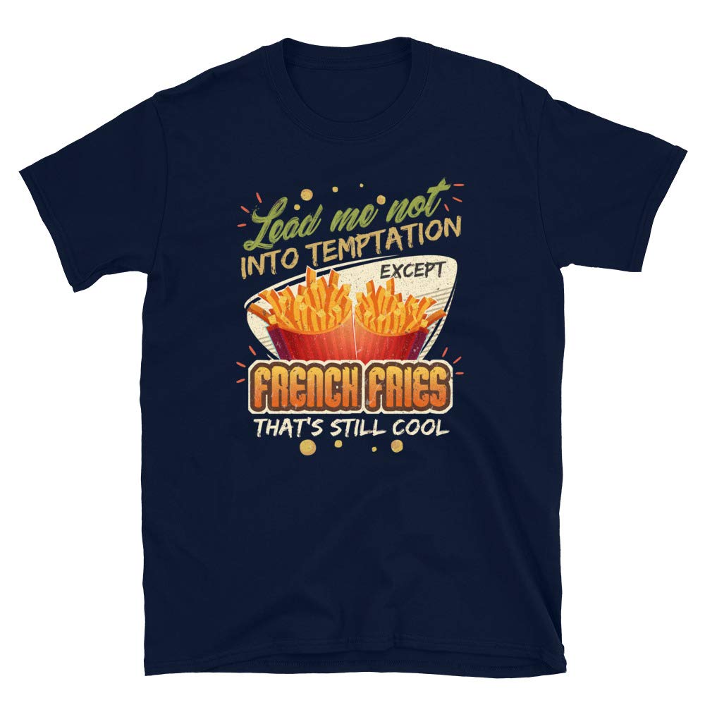 Lead Me Not Into Temptation Except French Fries That's Still Cool Navy T-Shirt