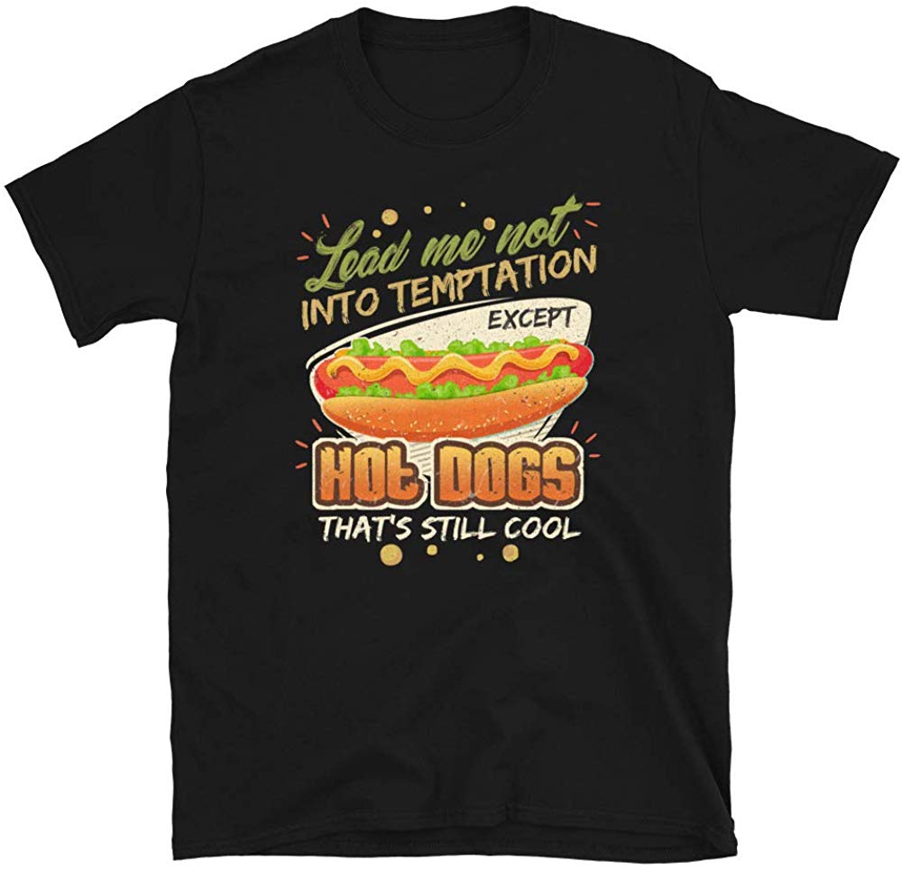 Lead Me Not Into Temptation Except Hot Dogs That's Still Cool Black T-Shirt