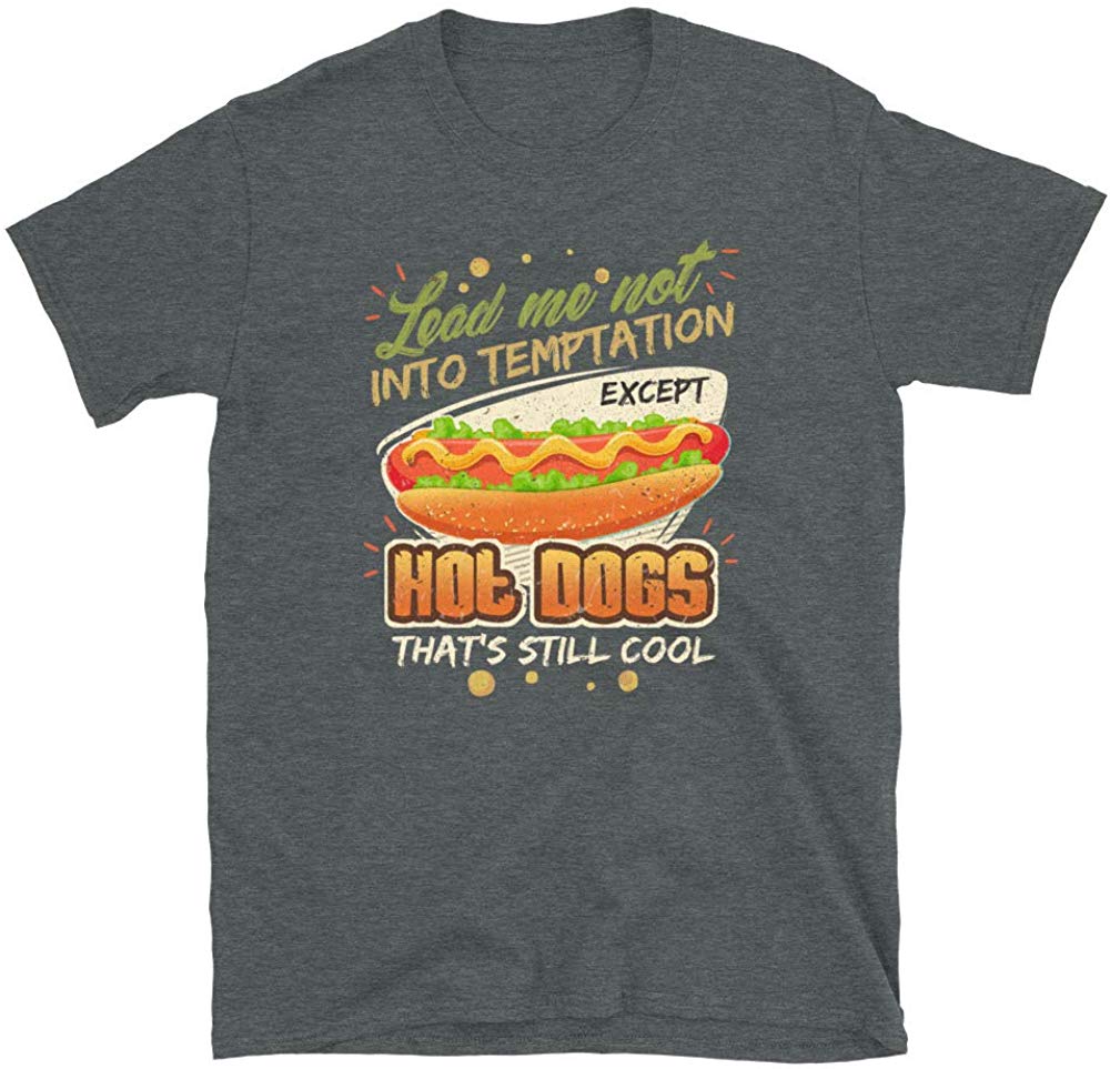 Lead Me Not Into Temptation Except Hot Dogs That's Still Cool Dark Heather T-Shirt