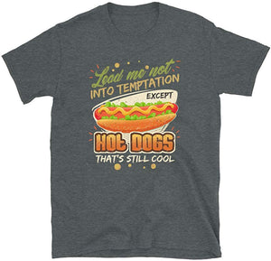 Lead Me Not Into Temptation Except Hot Dogs That's Still Cool Dark Heather T-Shirt