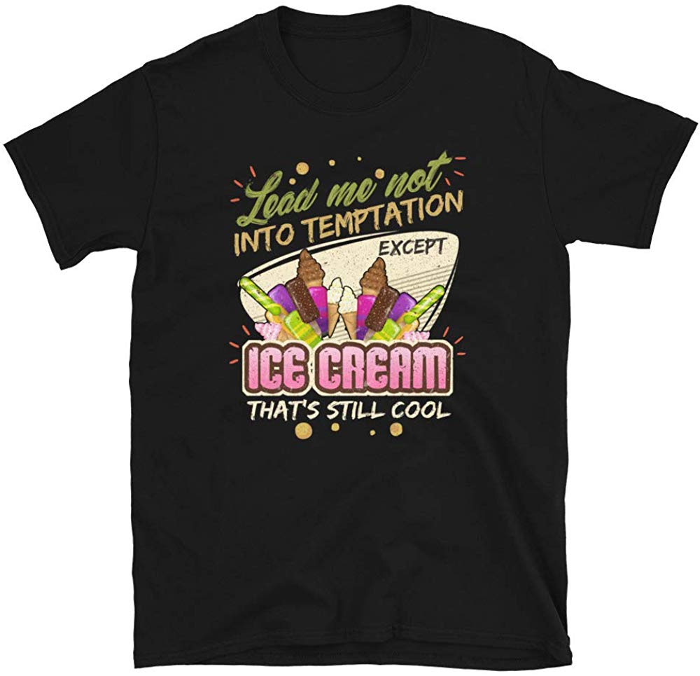Lead Me Not Into Temptation Except Ice Cream That's Still Cool Black T-Shirt