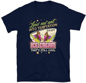 Lead Me Not Into Temptation Except Ice Cream That's Still Cool Navy T-Shirt