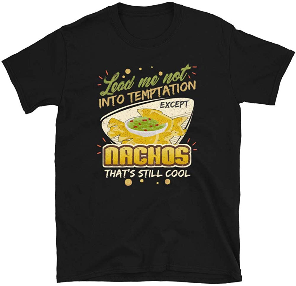 Lead Me Not Into Temptation Except Nachos That's Still Cool Black T-Shirt
