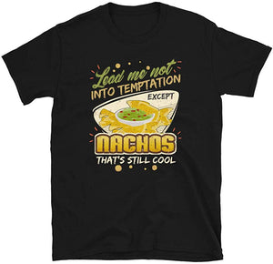 Lead Me Not Into Temptation Except Nachos That's Still Cool Black T-Shirt