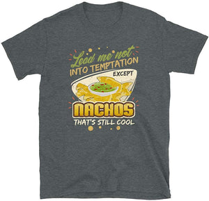 Lead Me Not Into Temptation Except Nachos That's Still Cool Dark Heather T-Shirt