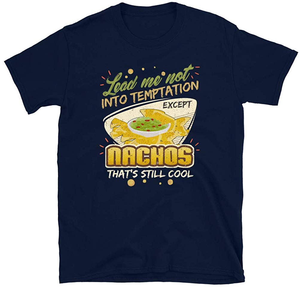 Lead Me Not Into Temptation Except Nachos That's Still Cool Navy T-Shirt